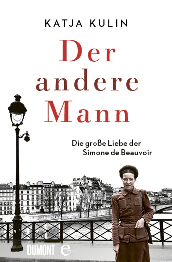Cover: Katja Kulin Der andere Mann  Die große Liebe der Simone de Beauvoir. Portrait von Simon de Beauvoir vor zeitgenossischem Hintergrund einer Brücke. 