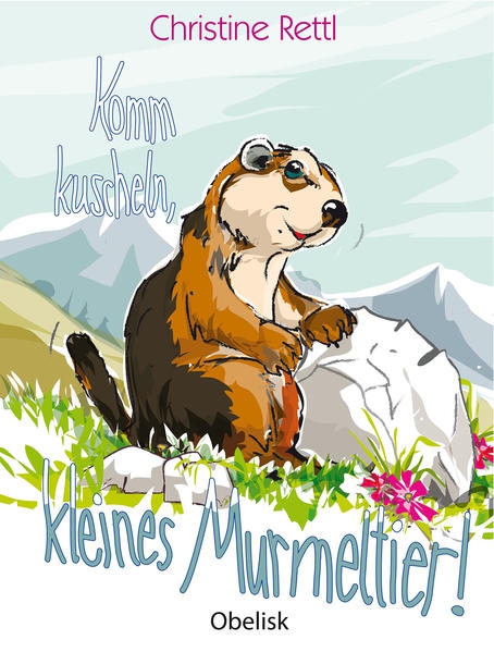 Christine Rettl: Komm kuscheln, kleines Murmeltier ©Obeslisk
