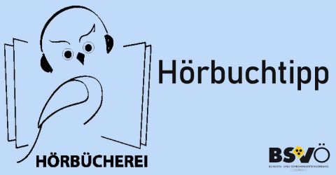 Hörbuchtipp © Hörbücherei des BSVÖ